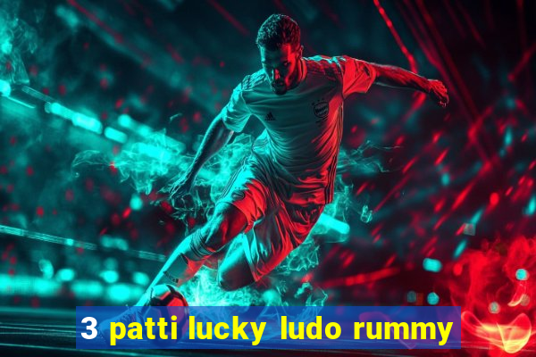 3 patti lucky ludo rummy