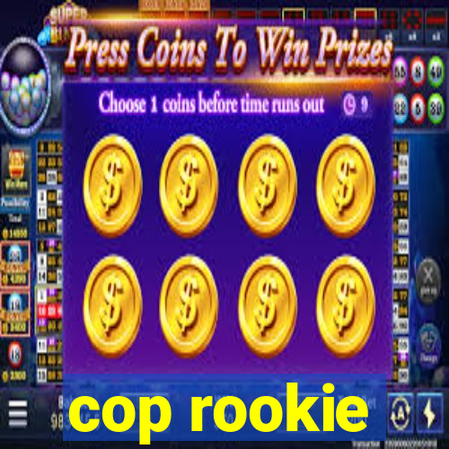 cop rookie