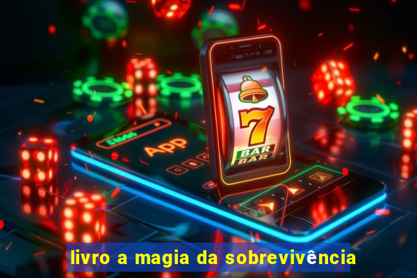 livro a magia da sobrevivência