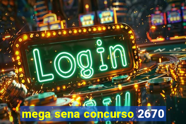 mega sena concurso 2670