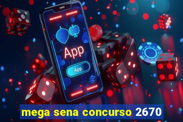 mega sena concurso 2670