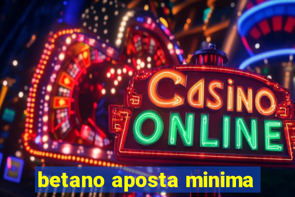 betano aposta minima