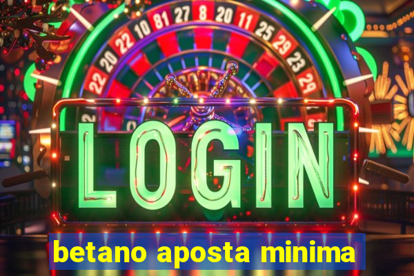 betano aposta minima