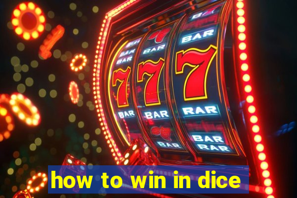 how to win in dice