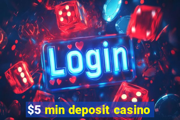 $5 min deposit casino