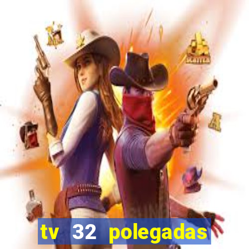 tv 32 polegadas casas bahia