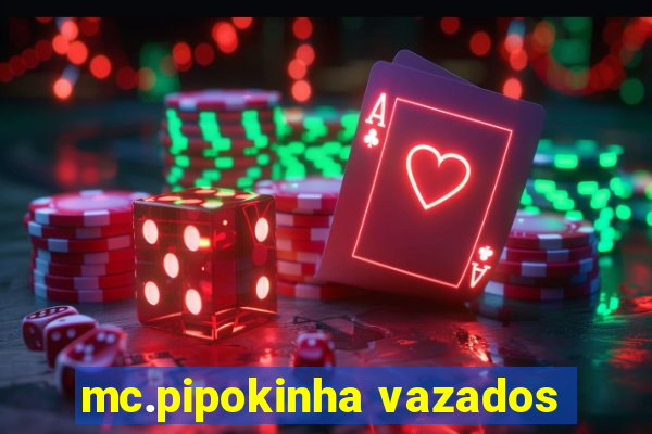 mc.pipokinha vazados