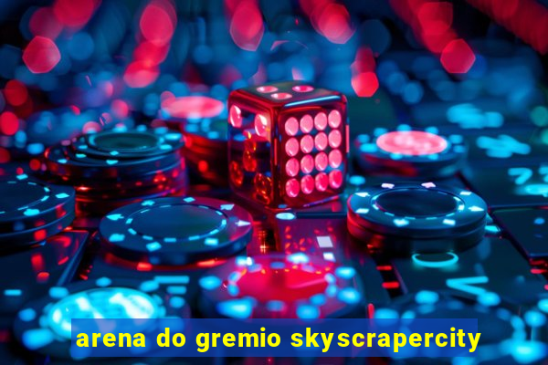 arena do gremio skyscrapercity