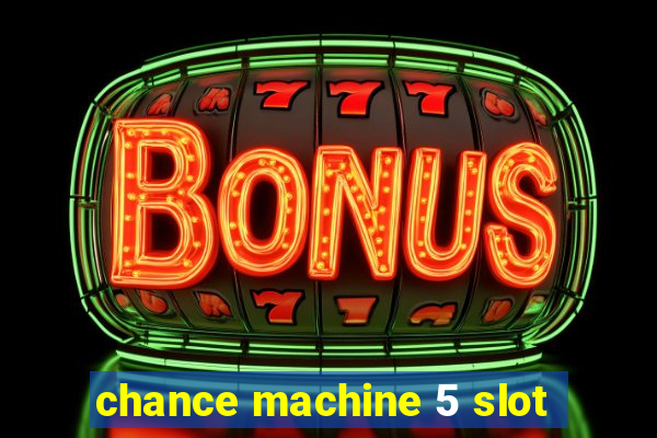 chance machine 5 slot