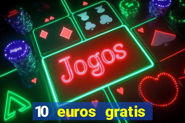 10 euros gratis sin depósito casino 2022