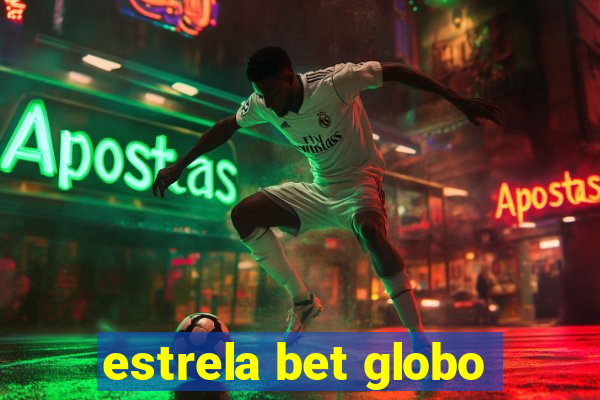 estrela bet globo