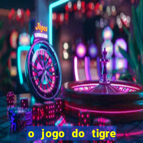 o jogo do tigre para ganhar dinheiro