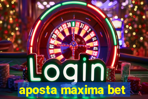 aposta maxima bet