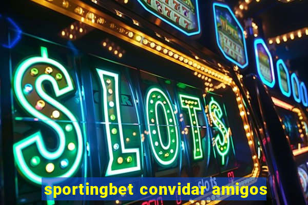 sportingbet convidar amigos