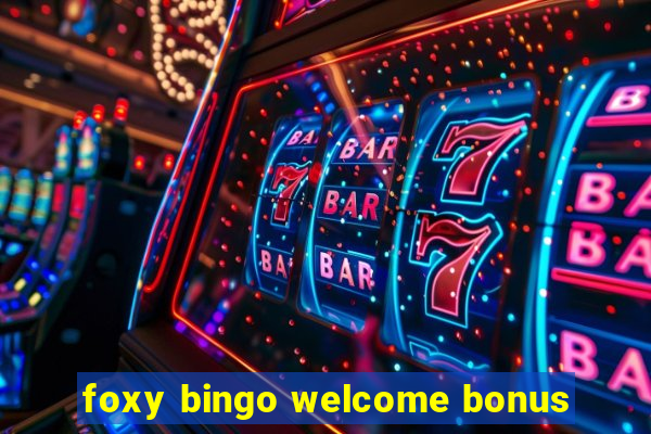 foxy bingo welcome bonus