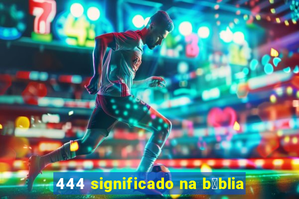 444 significado na b铆blia