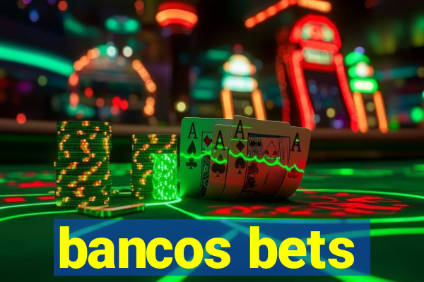 bancos bets