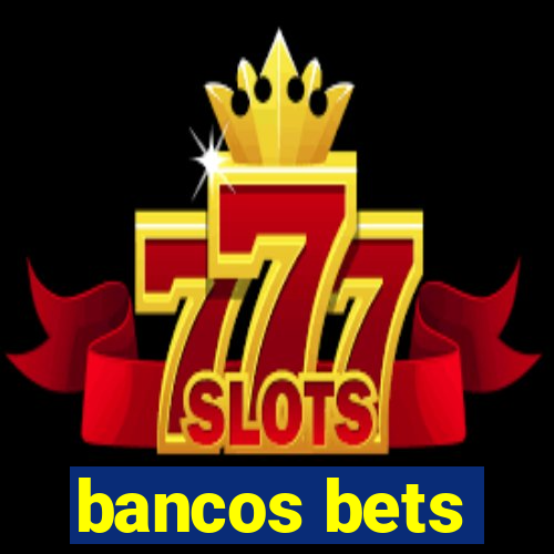 bancos bets