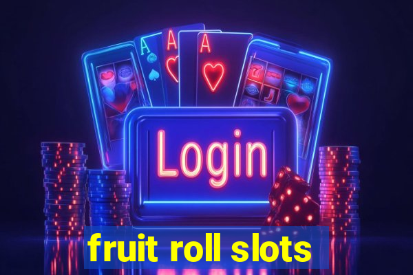 fruit roll slots