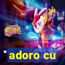 adoro cu