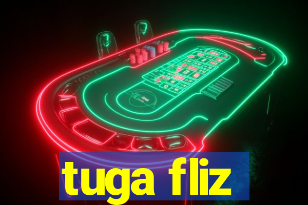 tuga fliz