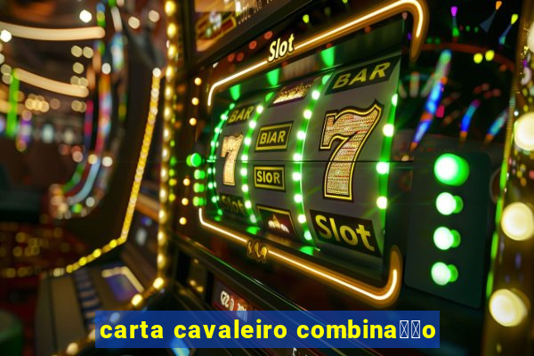 carta cavaleiro combina莽茫o