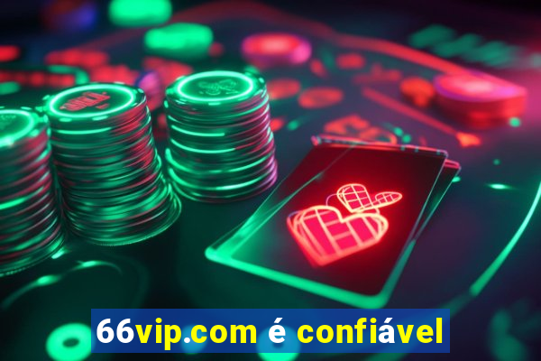 66vip.com é confiável