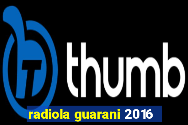 radiola guarani 2016