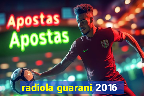 radiola guarani 2016