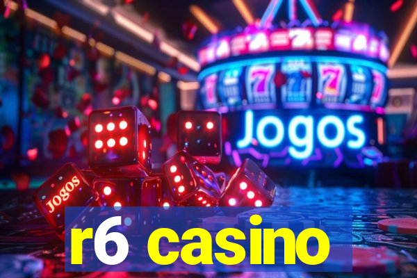 r6 casino