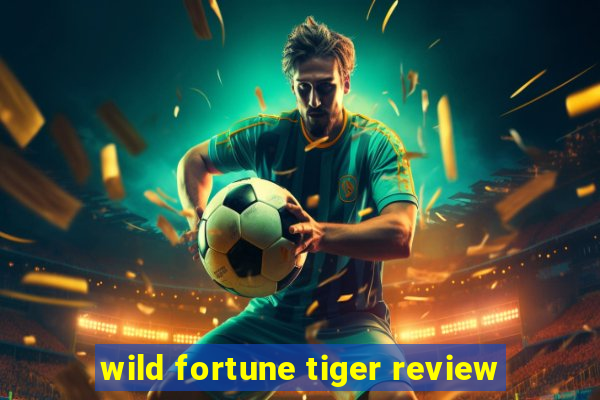 wild fortune tiger review