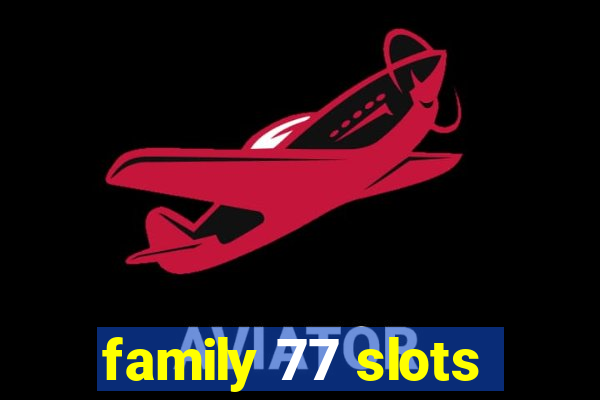 family 77 slots