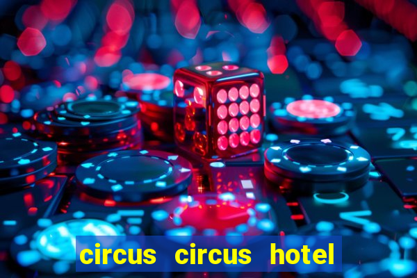 circus circus hotel casino & theme park las vegas