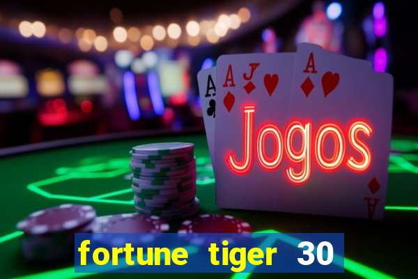 fortune tiger 30 reais grátis