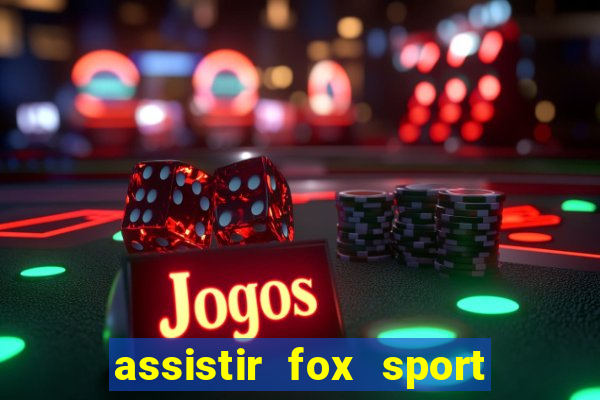 assistir fox sport futebol tv