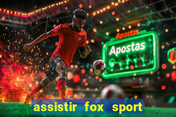 assistir fox sport futebol tv