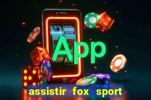 assistir fox sport futebol tv