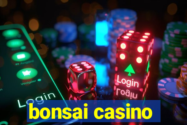 bonsai casino