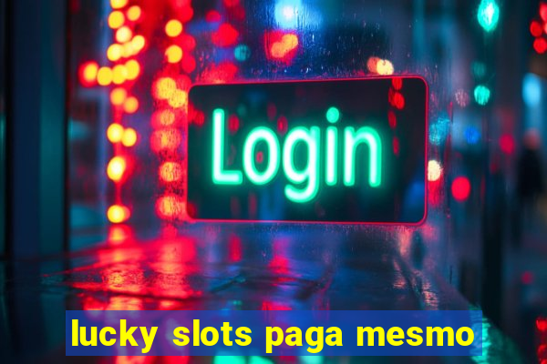 lucky slots paga mesmo