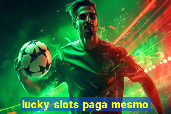 lucky slots paga mesmo