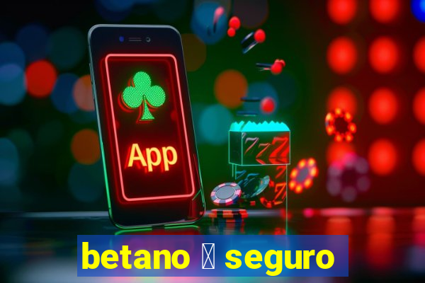 betano 茅 seguro