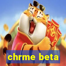 chrme beta