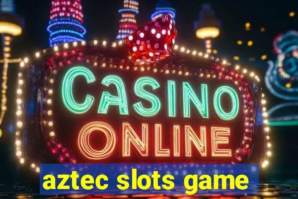 aztec slots game