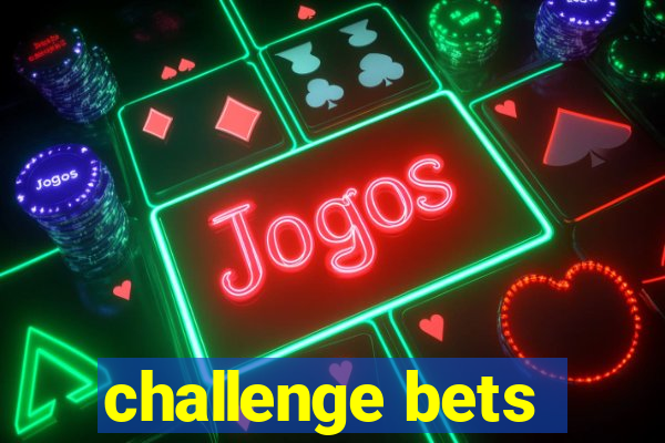 challenge bets