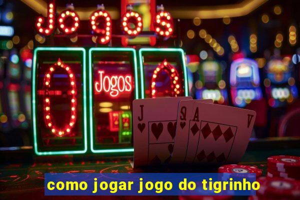 como jogar jogo do tigrinho