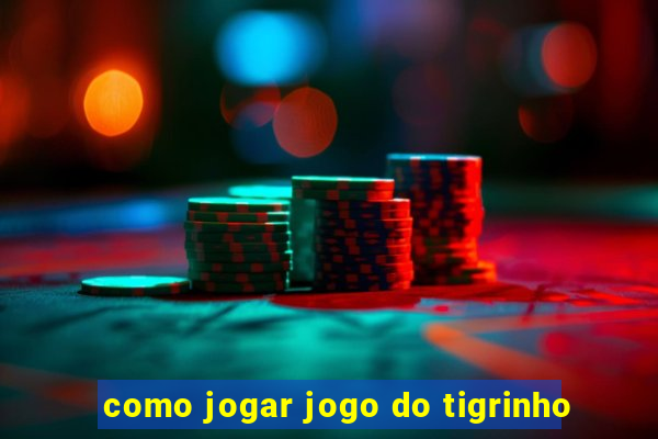 como jogar jogo do tigrinho