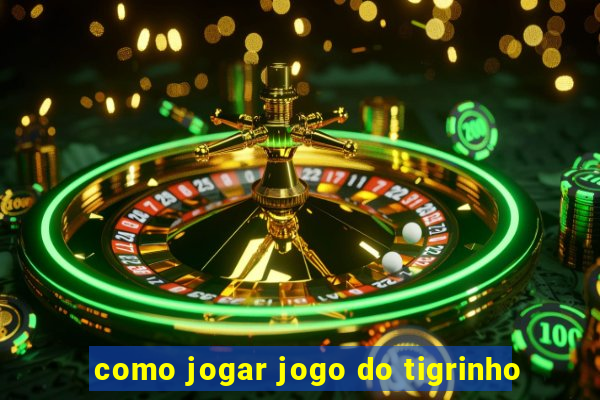 como jogar jogo do tigrinho