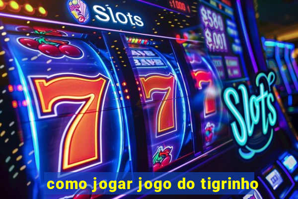 como jogar jogo do tigrinho