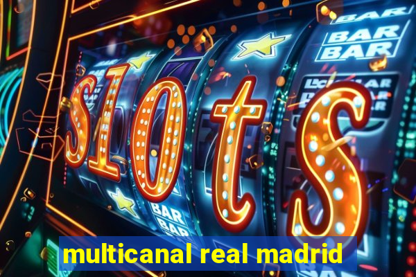 multicanal real madrid