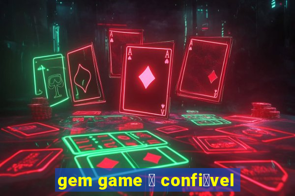 gem game 茅 confi谩vel